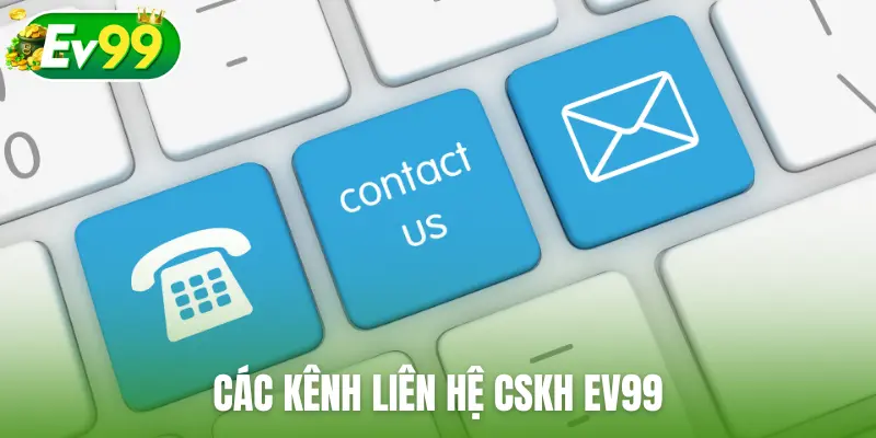 Các kênh liên hệ CSKH EV99