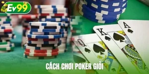 Cách chơi Poker giỏi