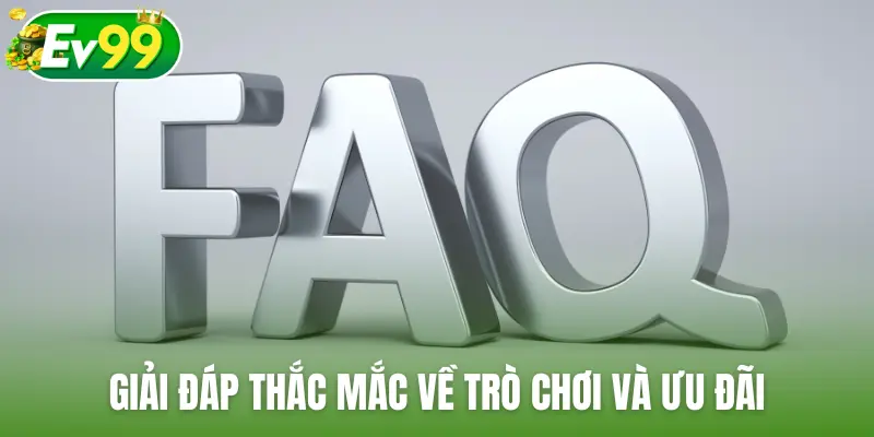 Câu hỏi thường gặp EV99: Giải đáp thắc mắc về trò chơi và ưu đãi