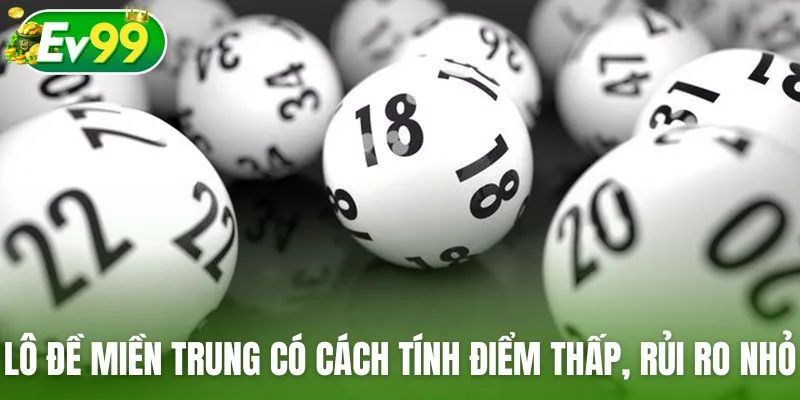 Lô đề miền Trung có cách tính điểm thấp nhưng rủi ro nhỏ