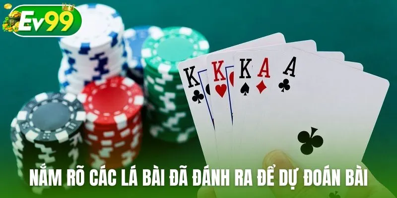 Nắm rõ các lá bài đã đánh ra để dự đoán bài của đối thủ
