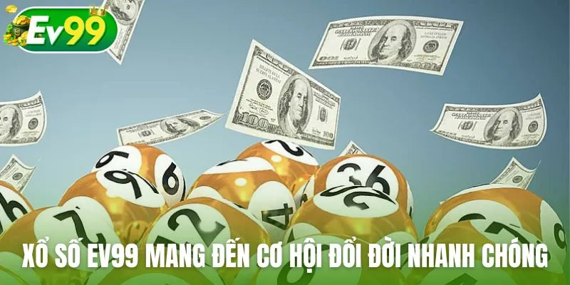 Sảnh xổ số Ev99 mang đến cơ hội đổi đời nhanh chóng