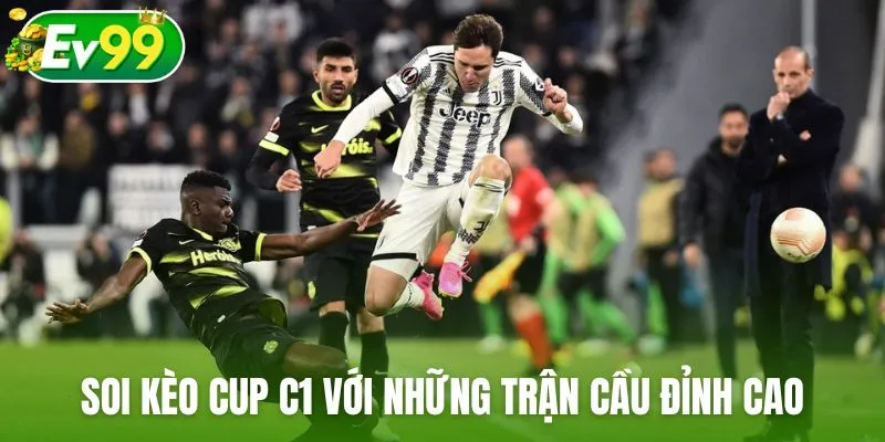 Soi kèo cup C1 với những trận cầu đỉnh cao