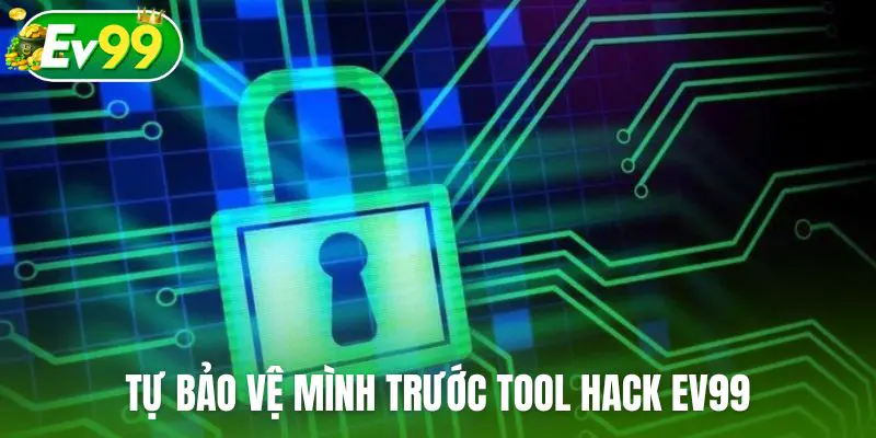 Những việc nên làm để tự bảo vệ mình trước tool hack Ev99